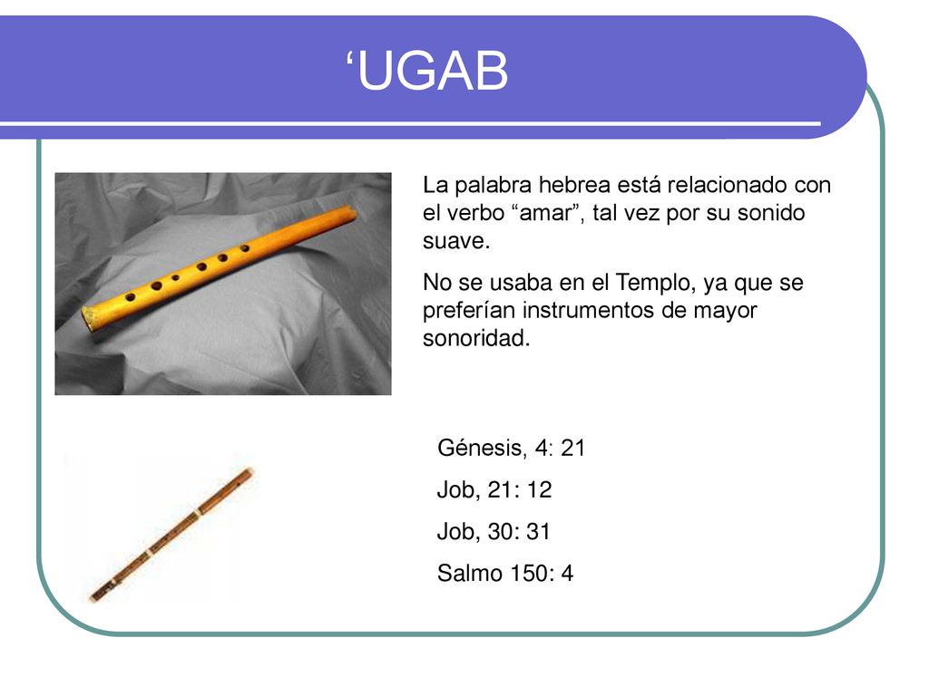 ‘UGAB La palabra hebrea está relacionado con el verbo amar , tal vez por su sonido suave.