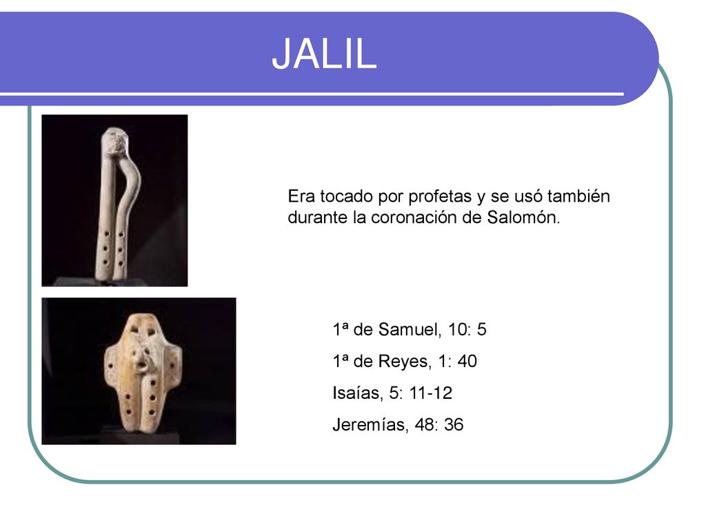 JALIL Era tocado por profetas y se usó también durante la coronación de Salomón. 1ª de Samuel, 10: 5.