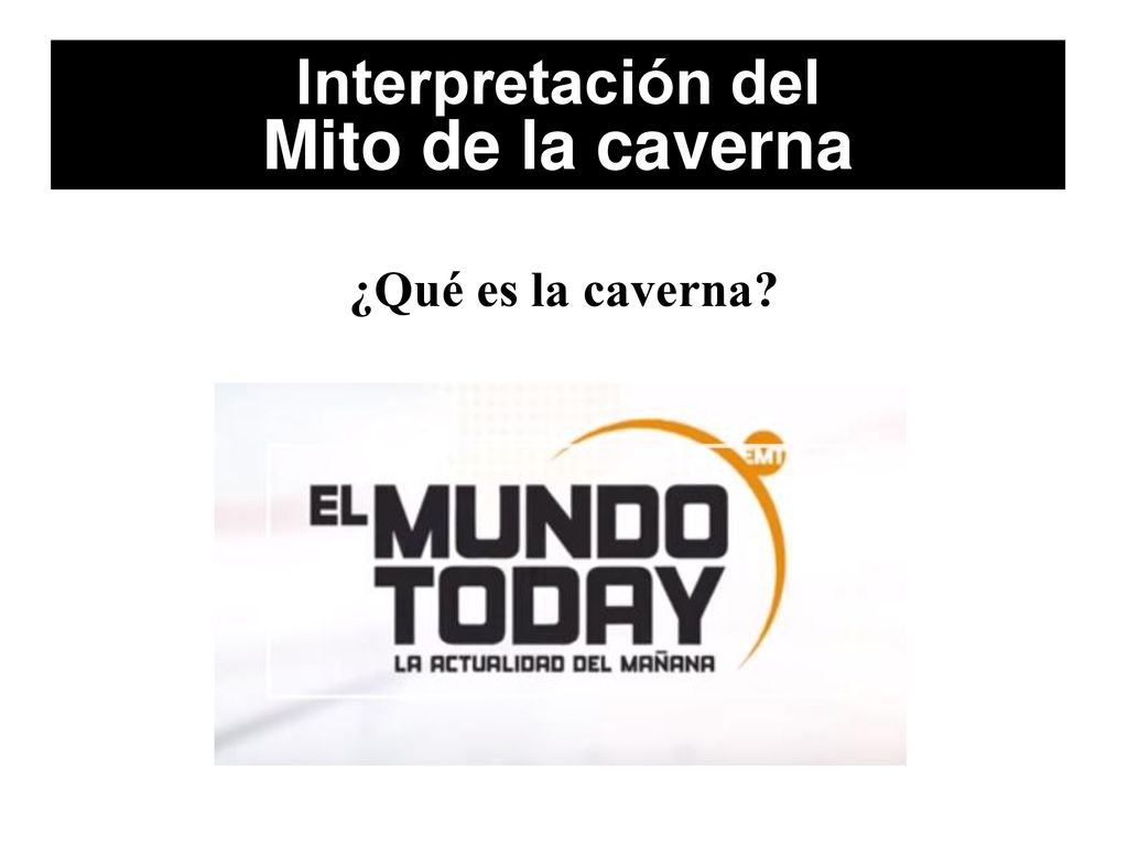 Interpretación del Mito de la caverna ¿Qué es la caverna