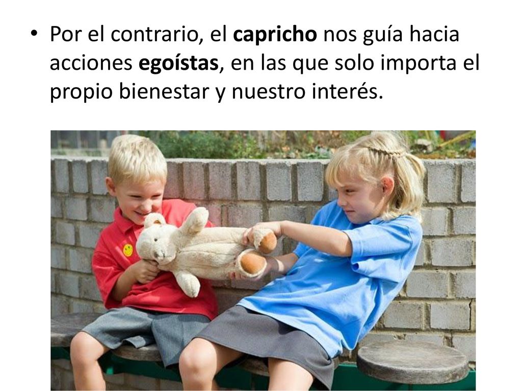 Por el contrario, el capricho nos guía hacia acciones egoístas, en las que solo importa el propio bienestar y nuestro interés.