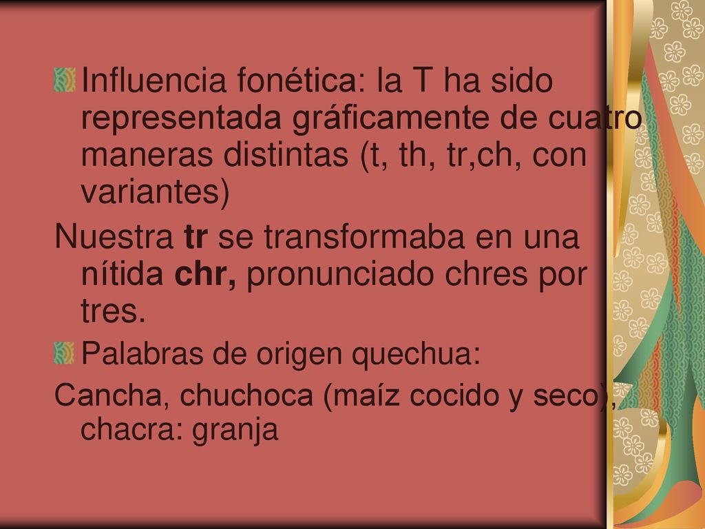 Influencia fonética: la T ha sido representada gráficamente de cuatro maneras distintas (t, th, tr,ch, con variantes)