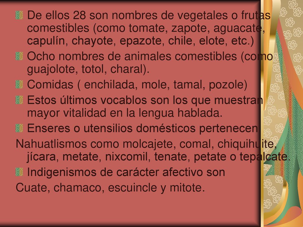 De ellos 28 son nombres de vegetales o frutas comestibles (como tomate, zapote, aguacate, capulín, chayote, epazote, chile, elote, etc.)