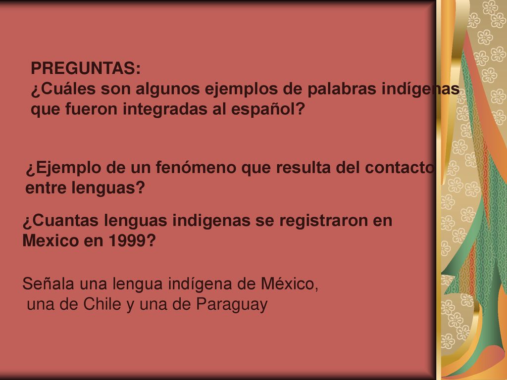 PREGUNTAS: ¿Cuáles son algunos ejemplos de palabras indígenas que fueron integradas al español