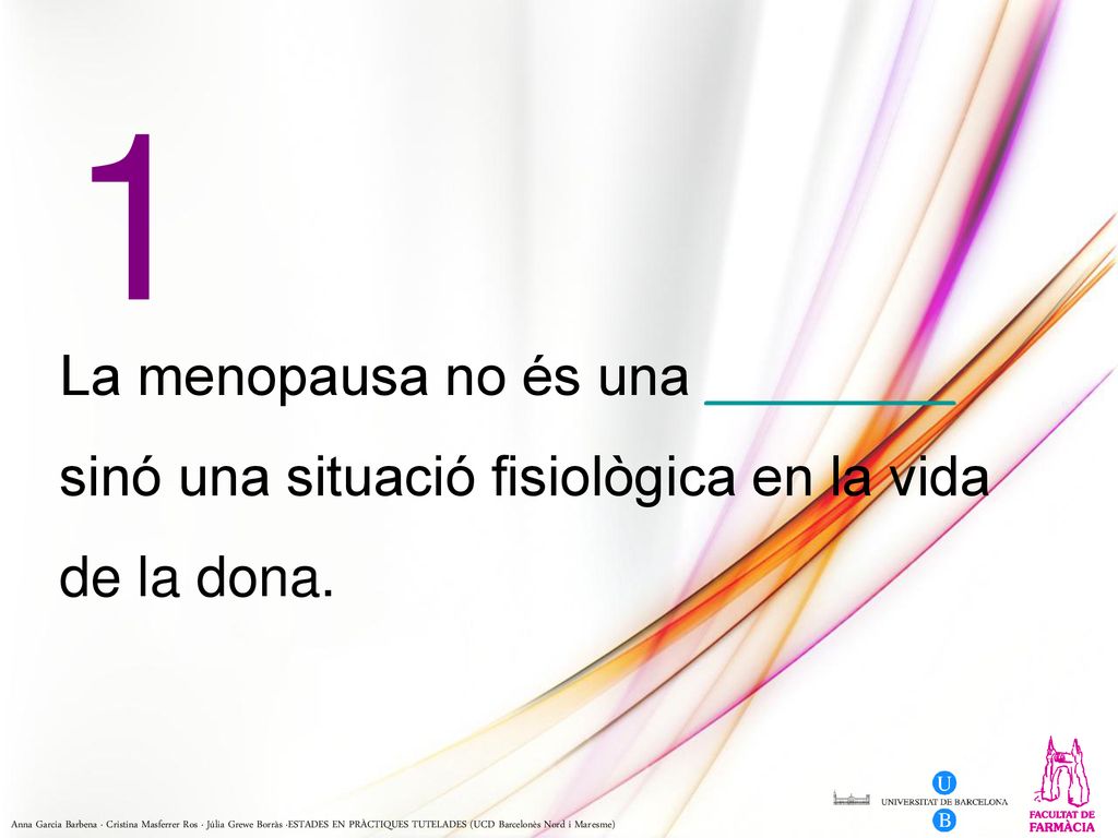 1 La menopausa no és una ________ sinó una situació fisiològica en la vida de la dona.