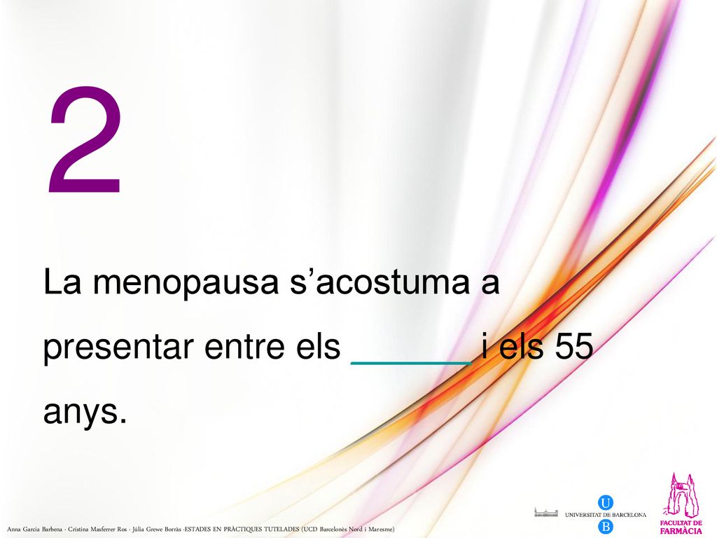 2 La menopausa s’acostuma a presentar entre els ______ i els 55 anys.