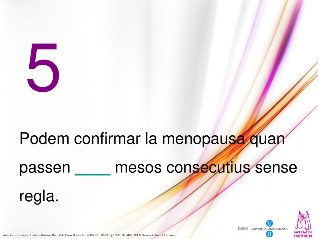 5 Podem confirmar la menopausa quan passen ____ mesos consecutius sense regla.