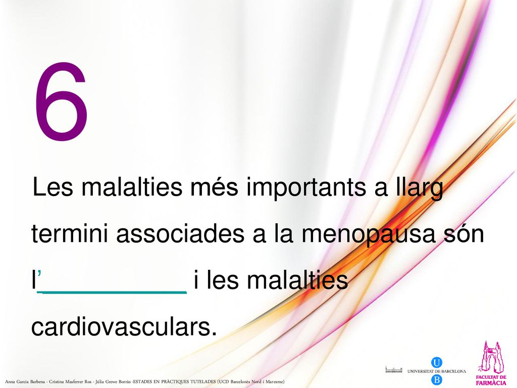 6 Les malalties més importants a llarg termini associades a la menopausa són l’__________ i les malalties cardiovasculars.