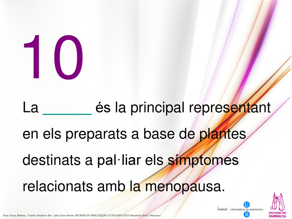 10 La ______ és la principal representant en els preparats a base de plantes destinats a pal·liar els símptomes relacionats amb la menopausa.