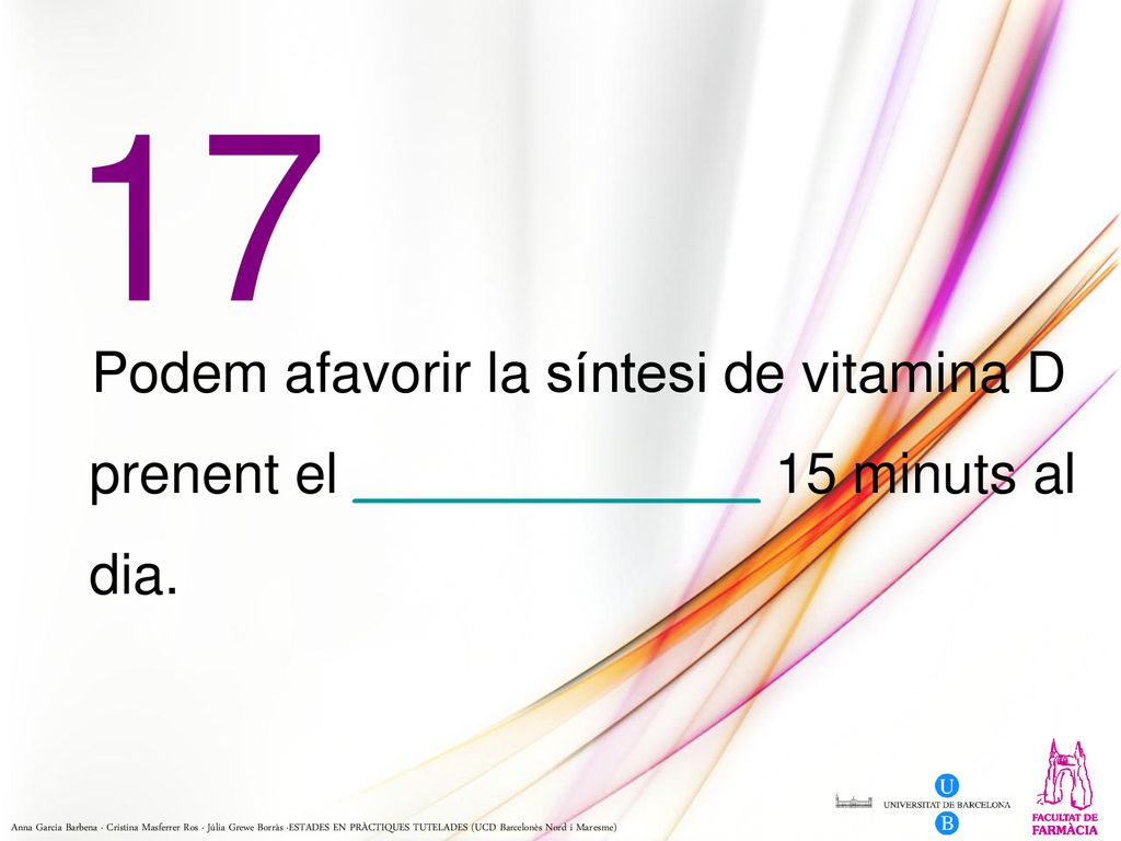 17 Podem afavorir la síntesi de vitamina D prenent el _____________ 15 minuts al dia.