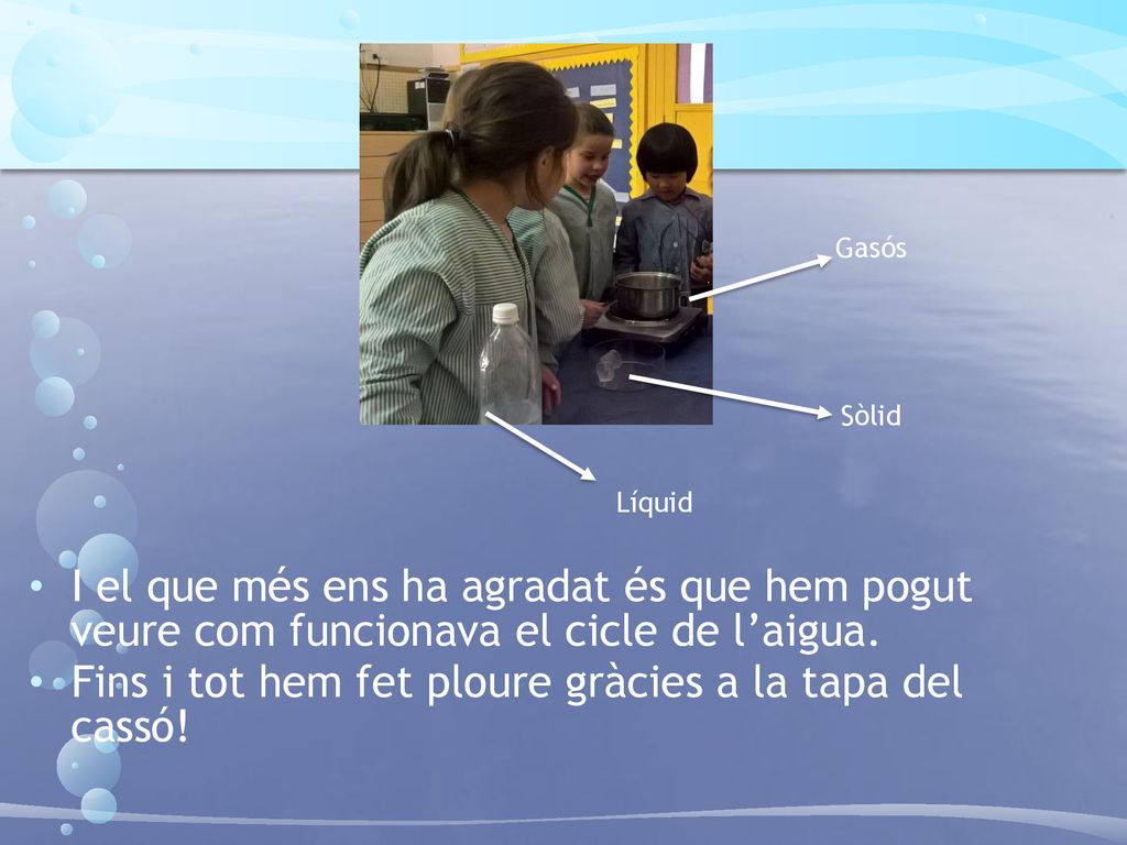 Fins i tot hem fet ploure gràcies a la tapa del cassó!
