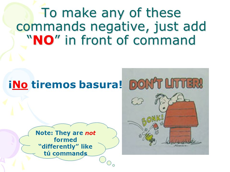 Note: They are not formed differently like tú commands