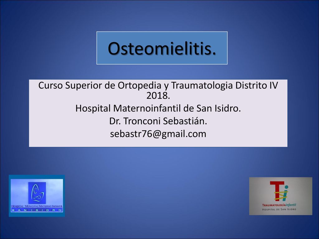 Osteomielitis. Curso Superior de Ortopedia y Traumatologia Distrito IV Hospital Maternoinfantil de San Isidro.
