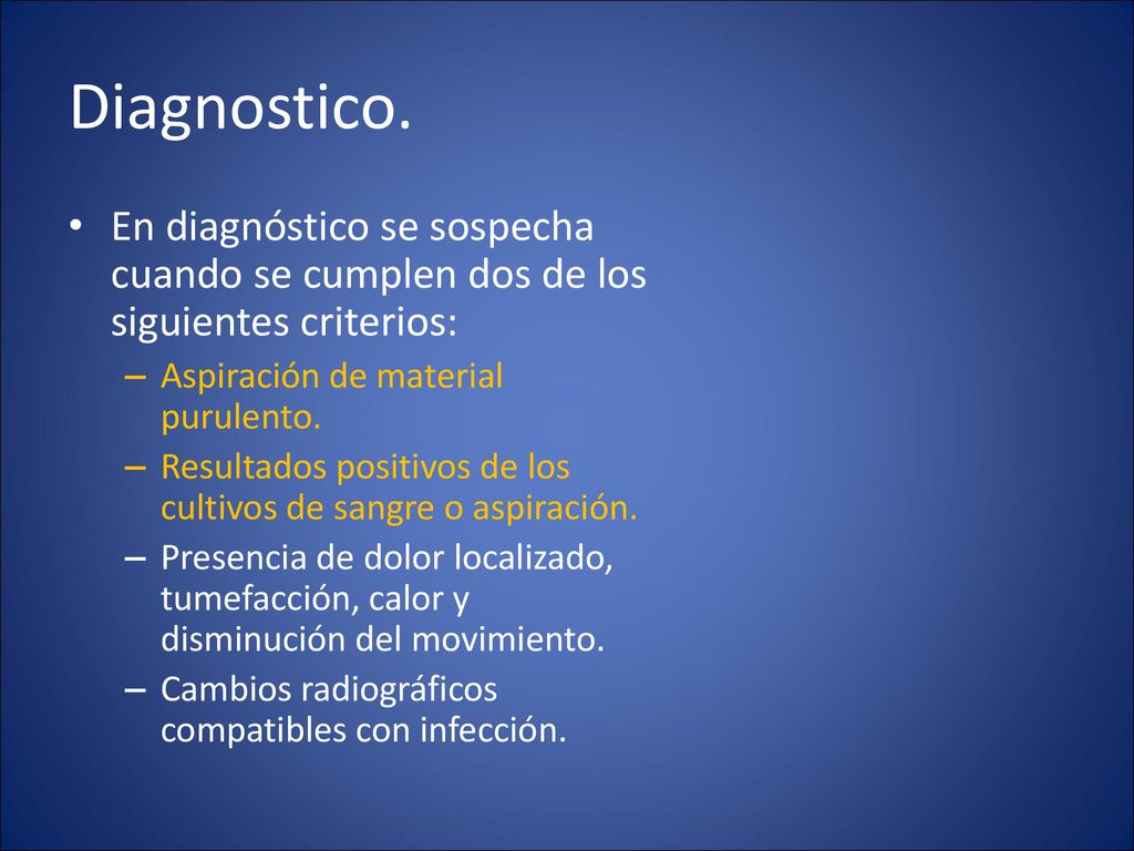 Diagnostico. En diagnóstico se sospecha cuando se cumplen dos de los siguientes criterios: Aspiración de material purulento.