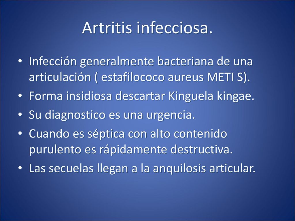 Artritis infecciosa. Infección generalmente bacteriana de una articulación ( estafilococo aureus METI S).