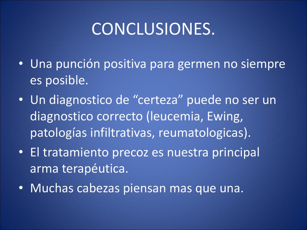 CONCLUSIONES. Una punción positiva para germen no siempre es posible.