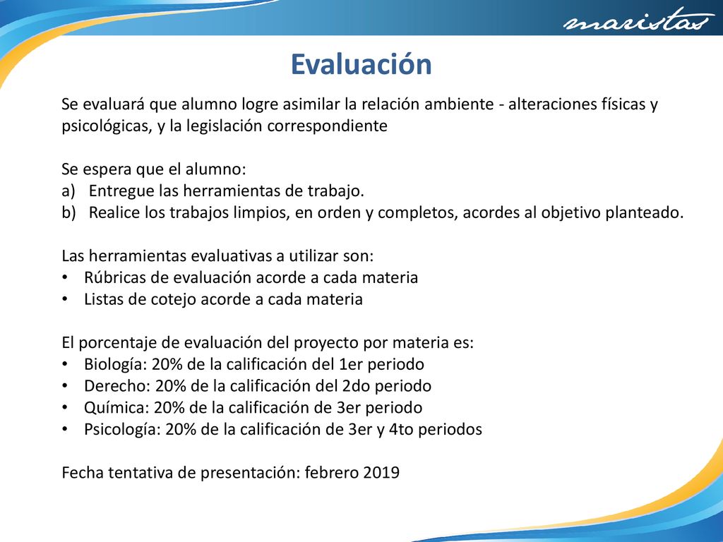 Evaluación Se evaluará que alumno logre asimilar la relación ambiente - alteraciones físicas y psicológicas, y la legislación correspondiente.