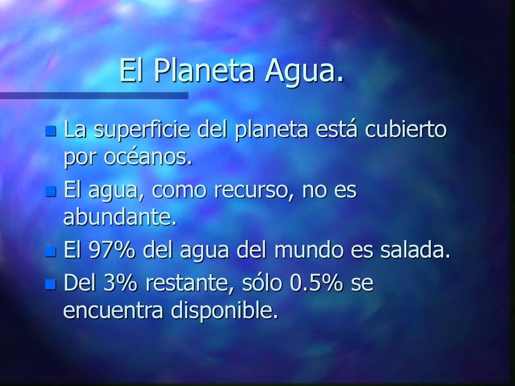 El Planeta Agua. La superficie del planeta está cubierto por océanos.