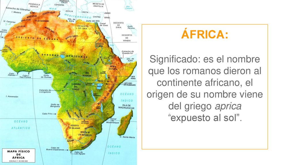 ÁFRICA: Significado: es el nombre que los romanos dieron al continente africano, el origen de su nombre viene del griego aprica.
