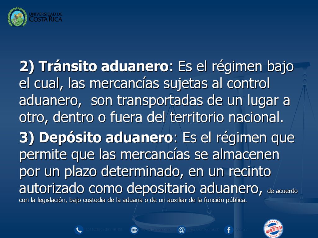 2) Tránsito aduanero: Es el régimen bajo el cual, las mercancías sujetas al control aduanero, son transportadas de un lugar a otro, dentro o fuera del territorio nacional.