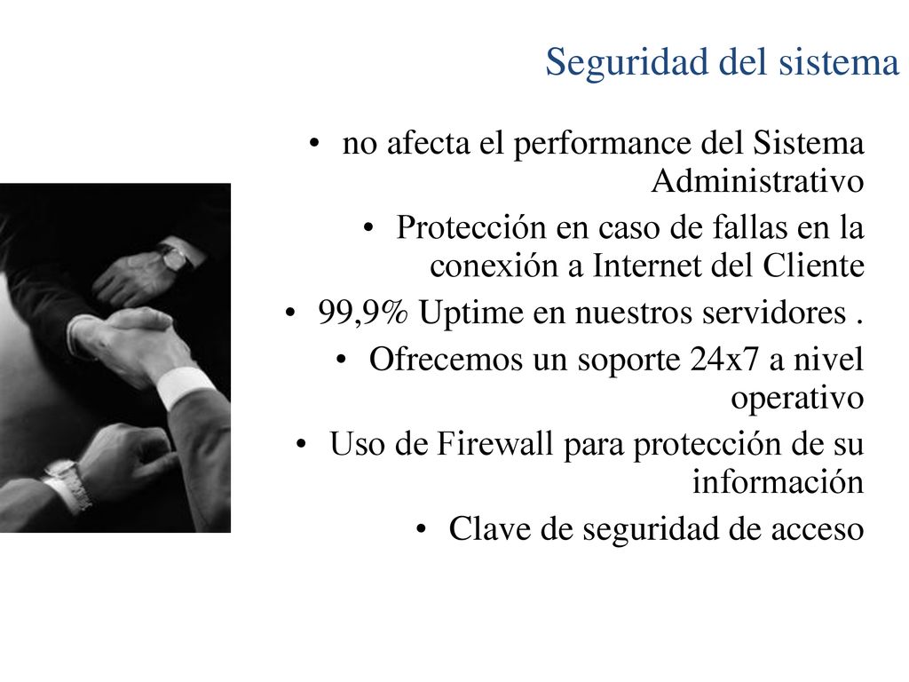 Seguridad del sistema no afecta el performance del Sistema Administrativo. Protección en caso de fallas en la conexión a Internet del Cliente.