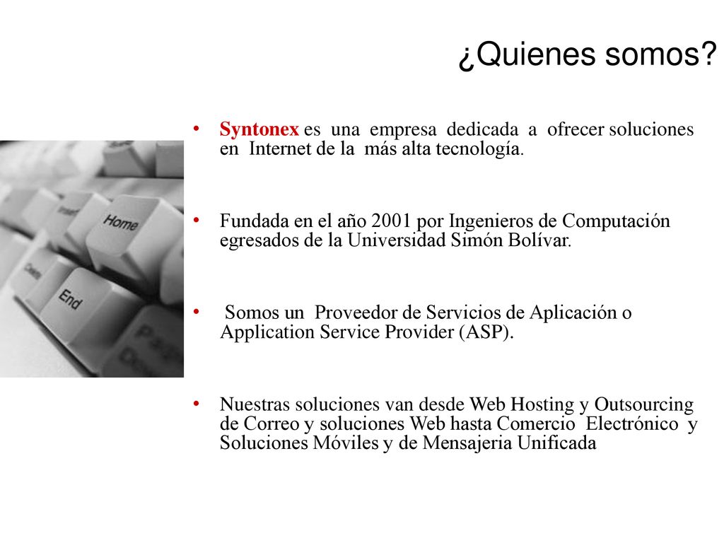 ¿Quienes somos Syntonex es una empresa dedicada a ofrecer soluciones en Internet de la más alta tecnología.