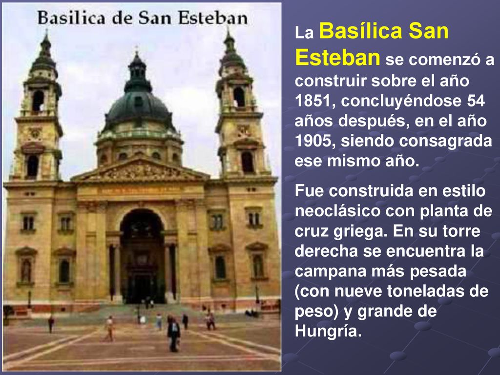 La Basílica San Esteban se comenzó a construir sobre el año 1851, concluyéndose 54 años después, en el año 1905, siendo consagrada ese mismo año.
