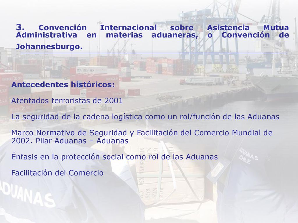 Antecedentes históricos: Atentados terroristas de 2001 La seguridad de la cadena logística como un rol/función de las Aduanas Marco Normativo de Seguridad y Facilitación del Comercio Mundial de Pilar Aduanas – Aduanas Énfasis en la protección social como rol de las Aduanas Facilitación del Comercio