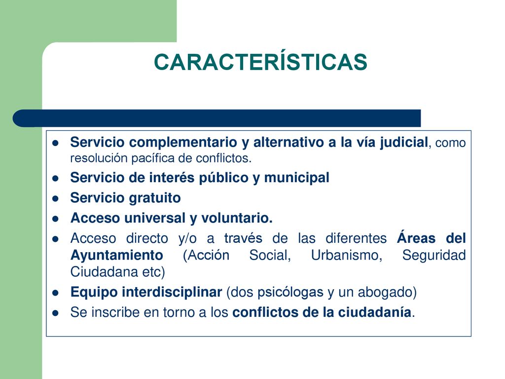 CARACTERÍSTICAS Servicio complementario y alternativo a la vía judicial, como resolución pacífica de conflictos.