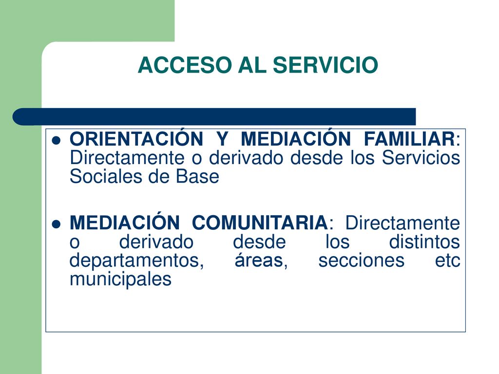 ACCESO AL SERVICIO ORIENTACIÓN Y MEDIACIÓN FAMILIAR: Directamente o derivado desde los Servicios Sociales de Base.
