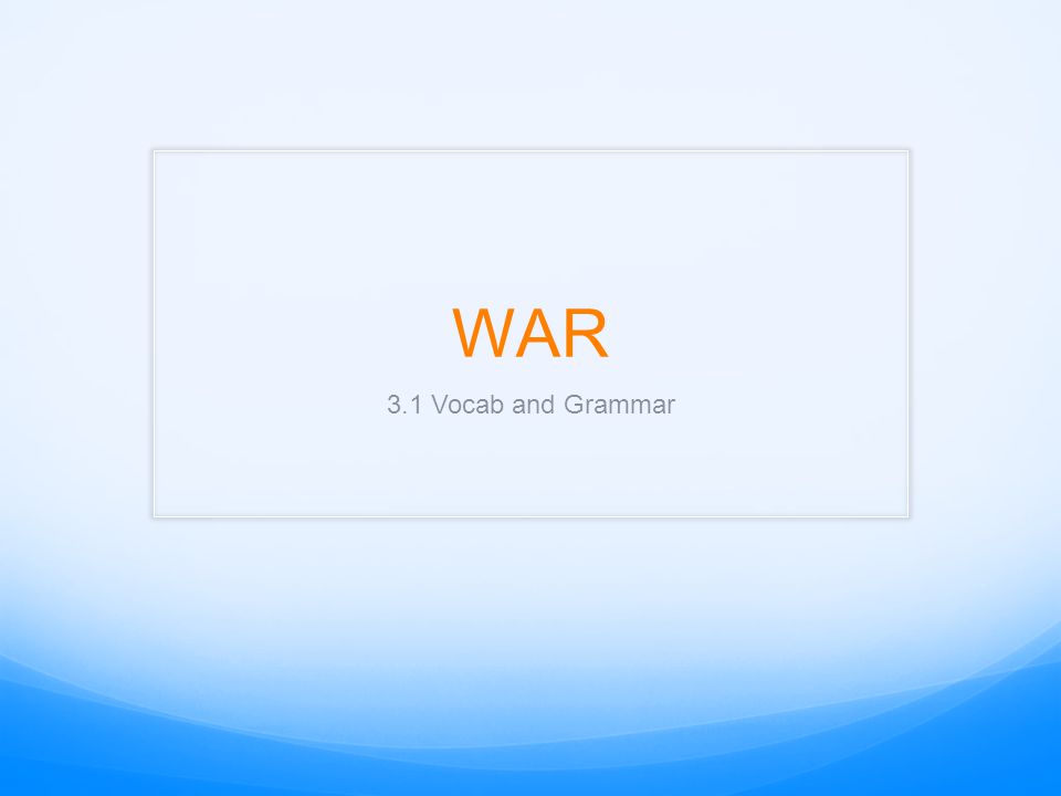 WAR 3.1 Vocab and Grammar