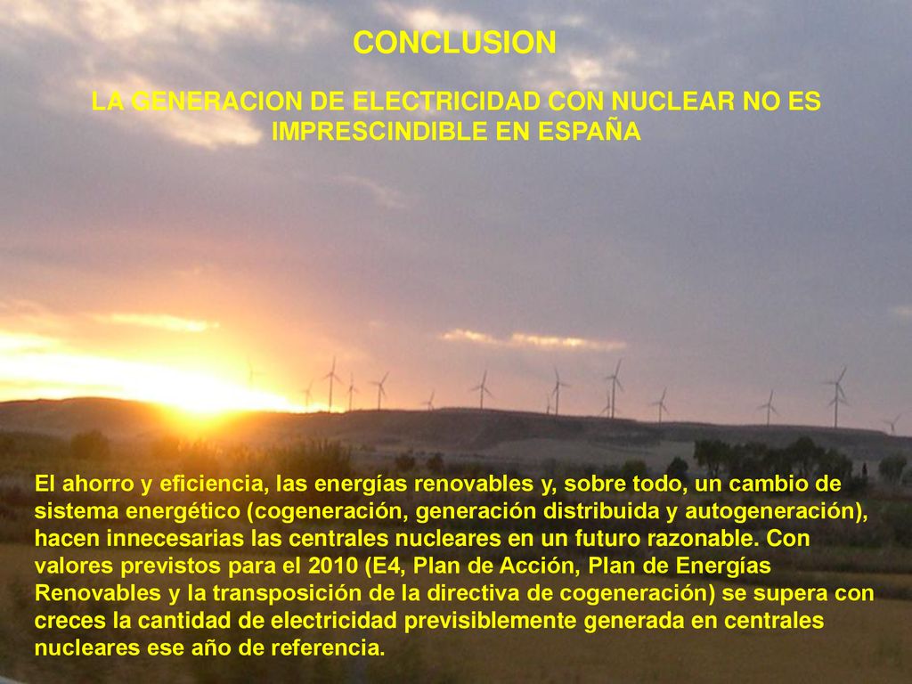 CONCLUSION LA GENERACION DE ELECTRICIDAD CON NUCLEAR NO ES IMPRESCINDIBLE EN ESPAÑA.