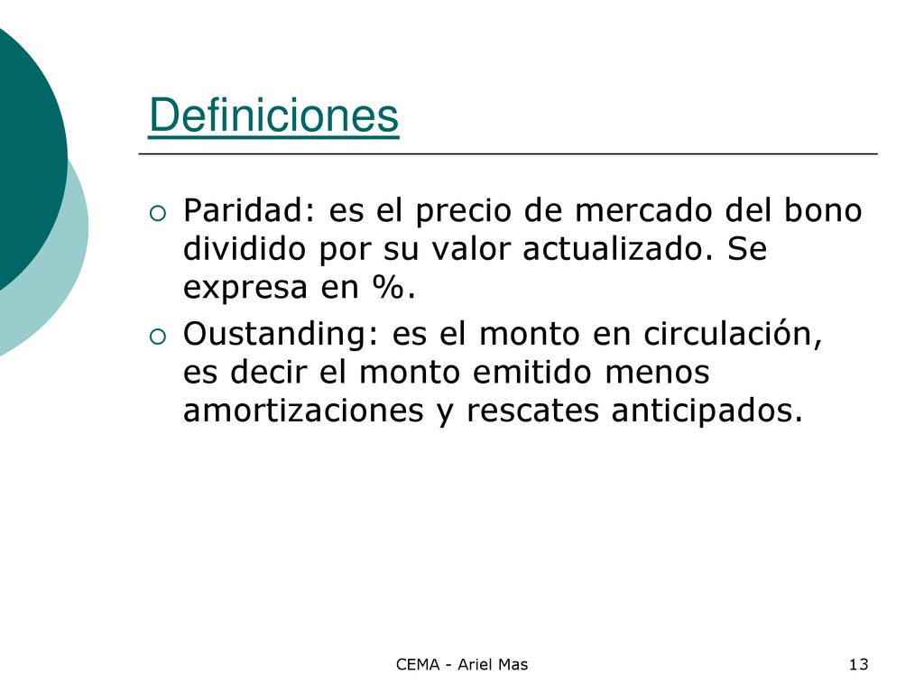 Definiciones Paridad: es el precio de mercado del bono dividido por su valor actualizado. Se expresa en %.