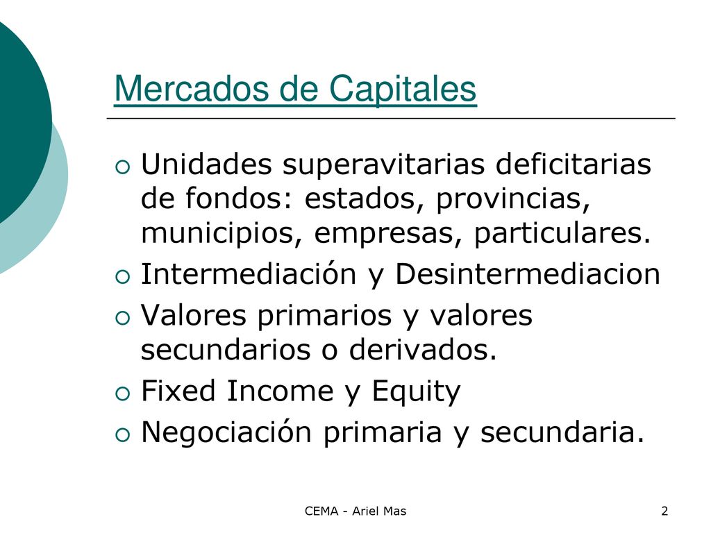 Mercados de Capitales Unidades superavitarias deficitarias de fondos: estados, provincias, municipios, empresas, particulares.