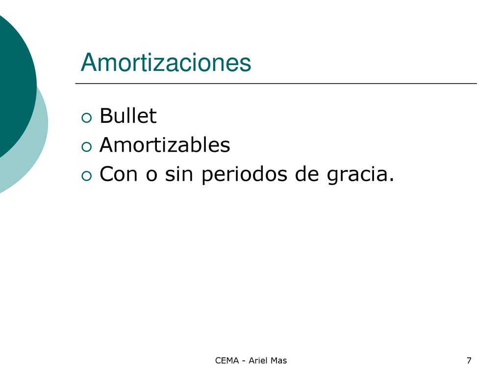 Amortizaciones Bullet Amortizables Con o sin periodos de gracia.