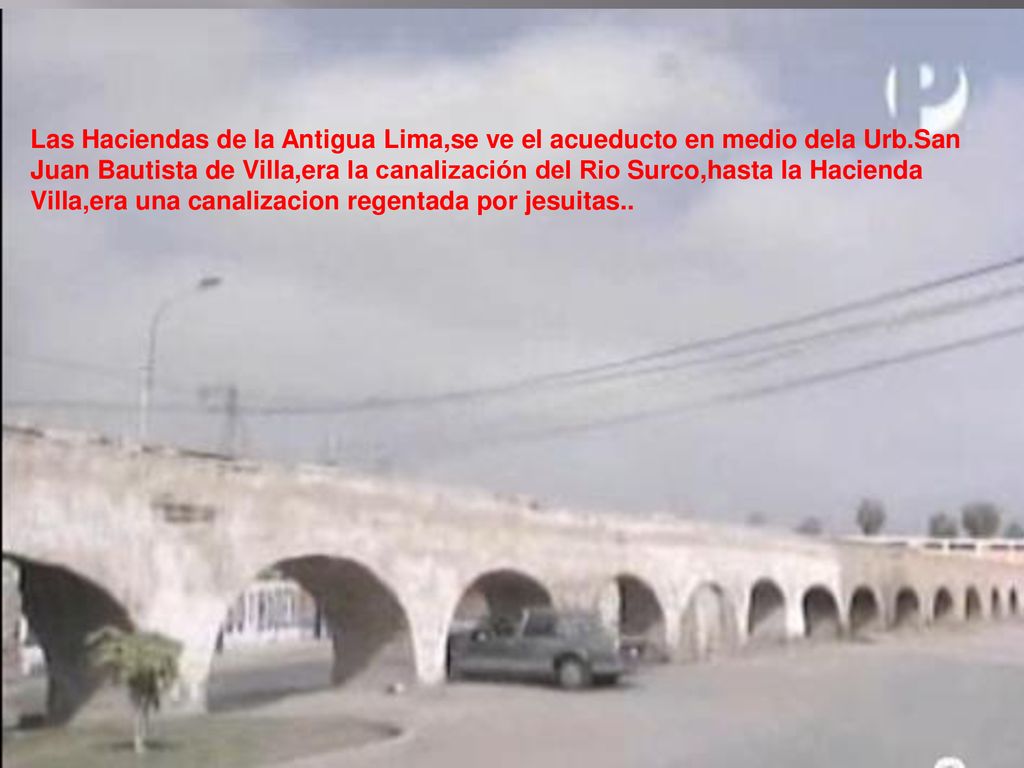 Las Haciendas de la Antigua Lima,se ve el acueducto en medio dela Urb
