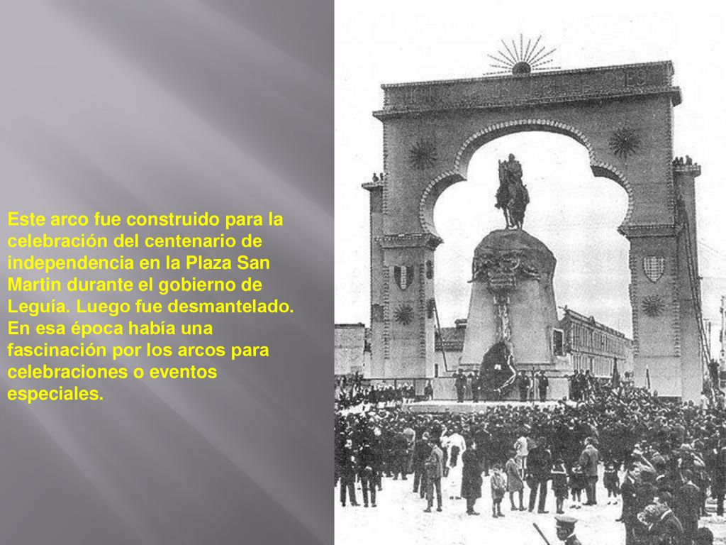Este arco fue construido para la celebración del centenario de independencia en la Plaza San Martin durante el gobierno de Leguía.