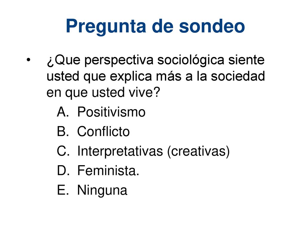 Pregunta de sondeo ¿Que perspectiva sociológica siente usted que explica más a la sociedad en que usted vive