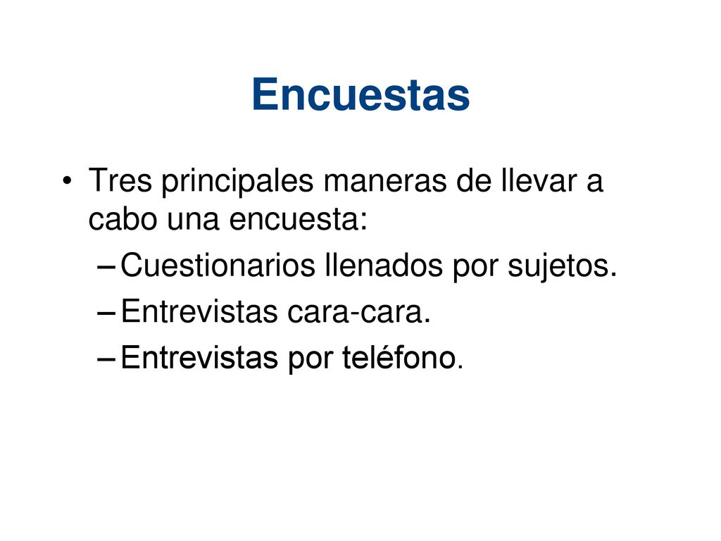 Encuestas Tres principales maneras de llevar a cabo una encuesta: