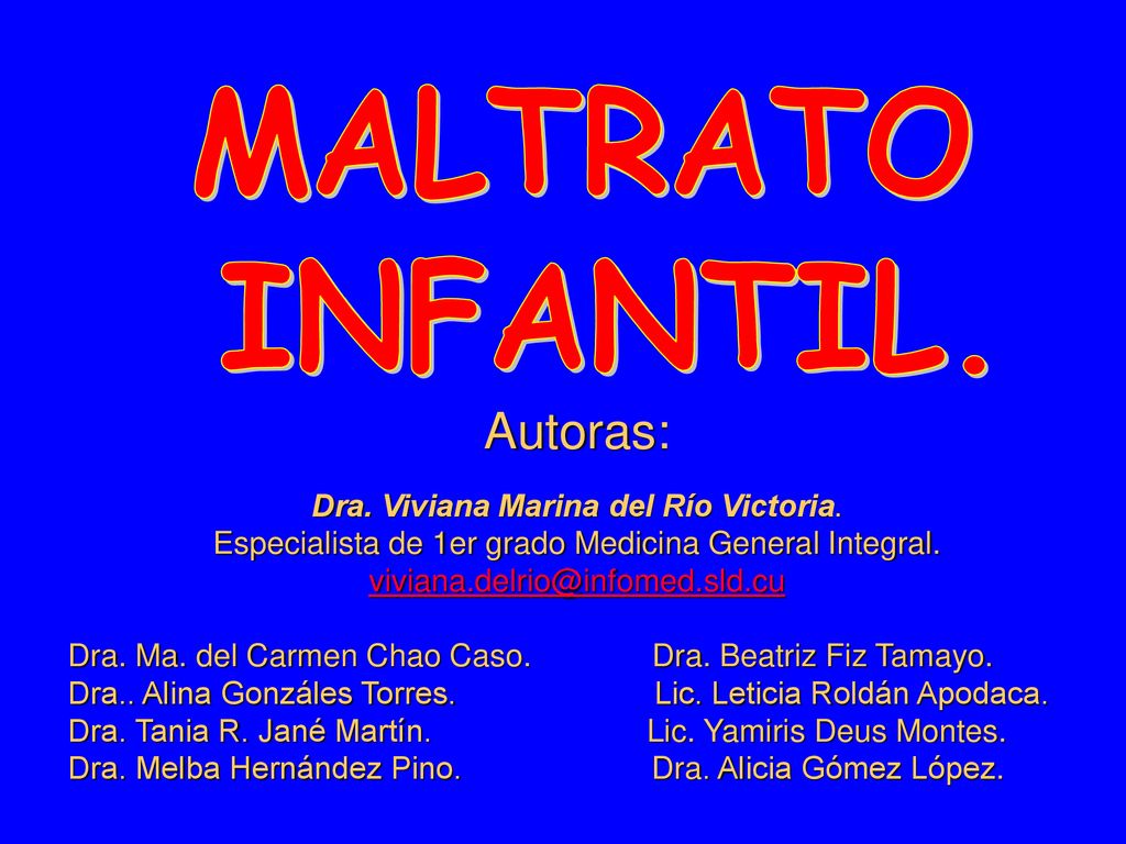 MALTRATO INFANTIL. Autoras: Dra. Viviana Marina del Río Victoria.