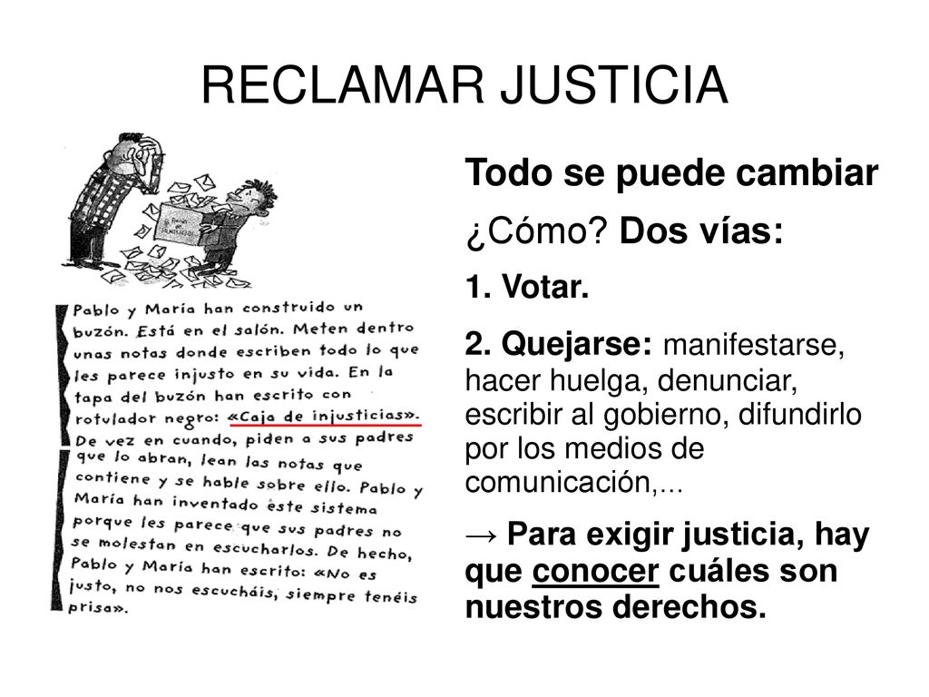 RECLAMAR JUSTICIA Todo se puede cambiar ¿Cómo Dos vías: 1. Votar.