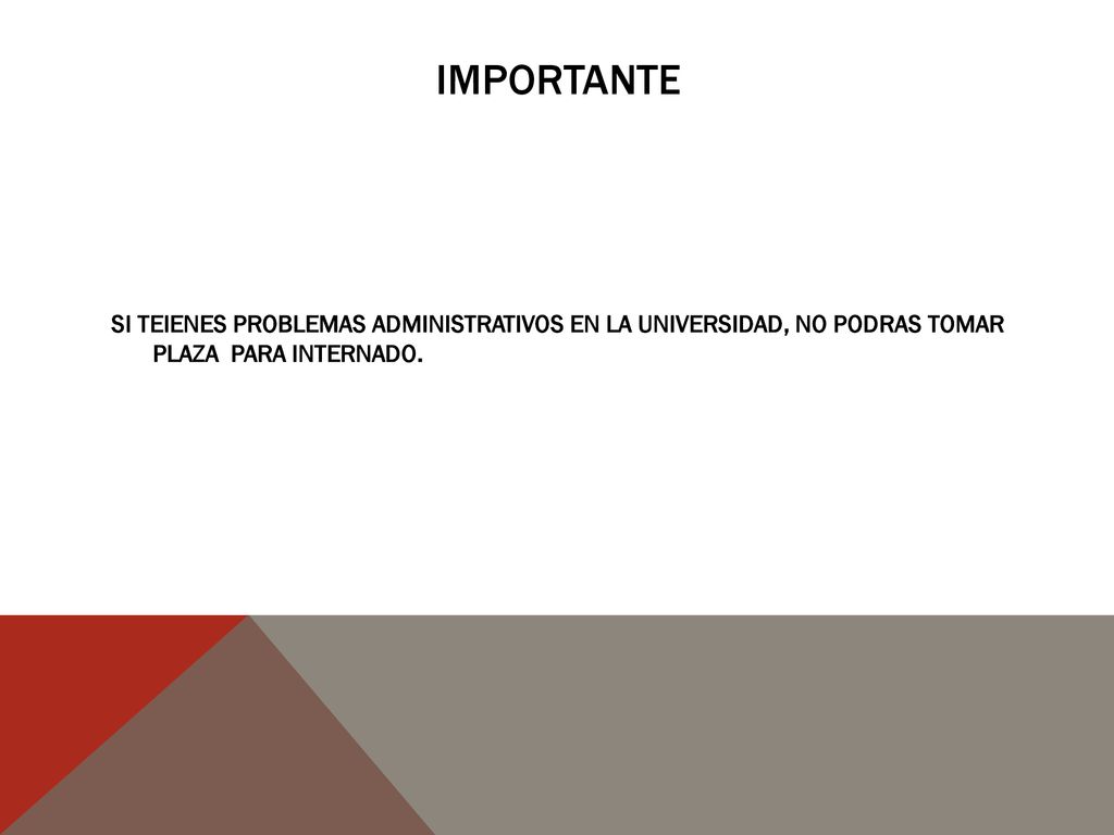 IMPORTANTE SI TEIENES PROBLEMAS ADMINISTRATIVOS EN LA UNIVERSIDAD, NO PODRAS TOMAR PLAZA PARA INTERNADO.