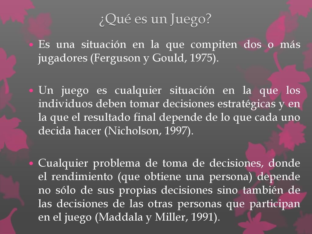 ¿Qué es un Juego Es una situación en la que compiten dos o más jugadores (Ferguson y Gould, 1975).
