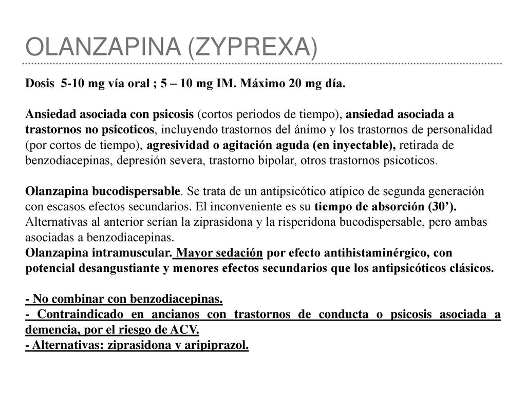 OLANZAPINA (ZYPREXA) Dosis 5-10 mg vía oral ; 5 – 10 mg IM. Máximo 20 mg día.