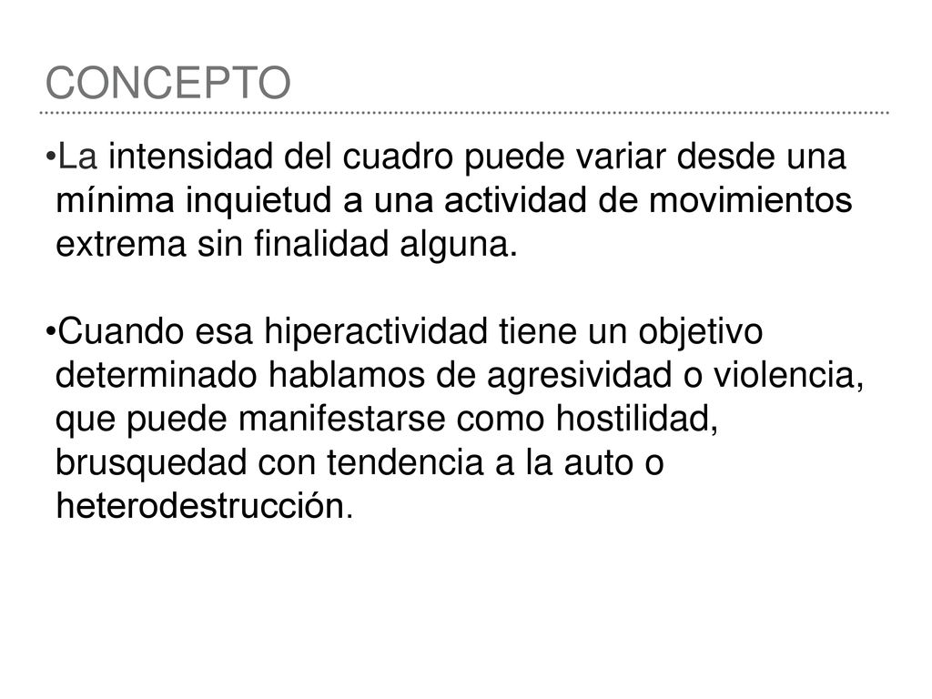 CONCEPTO La intensidad del cuadro puede variar desde una mínima inquietud a una actividad de movimientos extrema sin finalidad alguna.