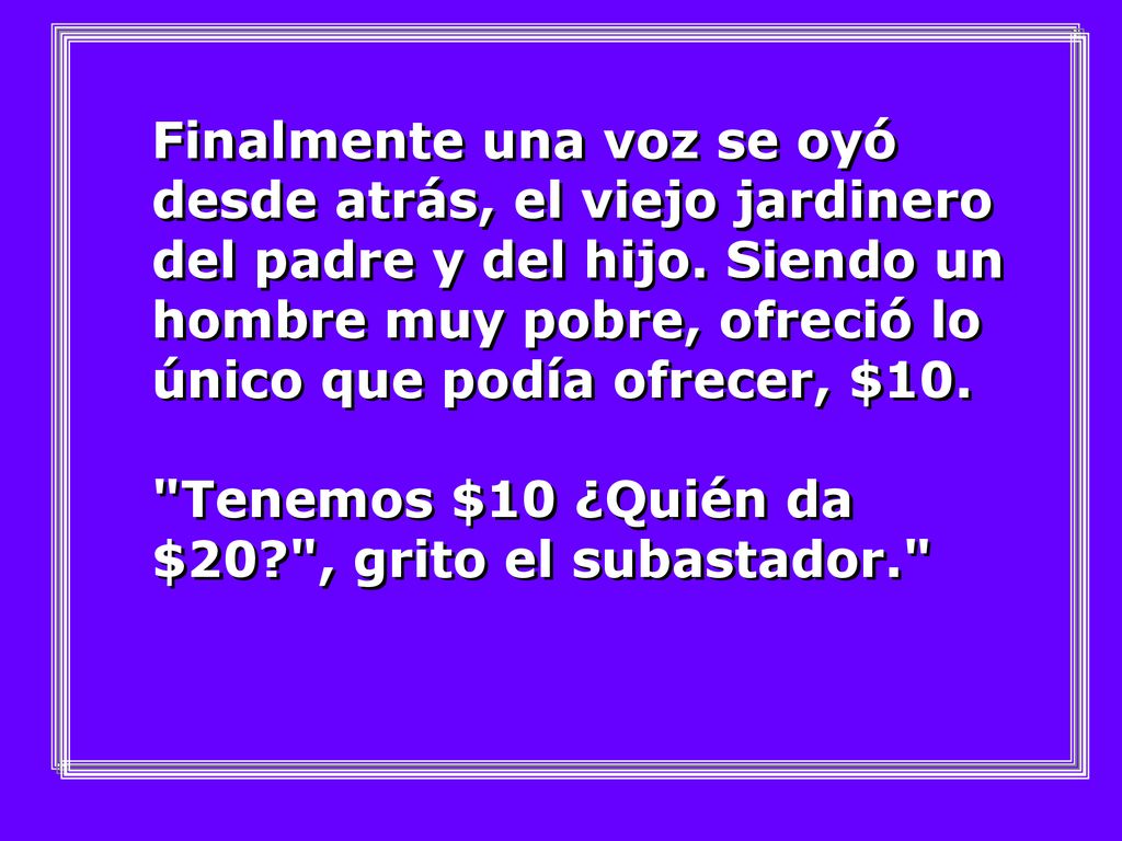Finalmente una voz se oyó desde atrás, el viejo jardinero del padre y del hijo.