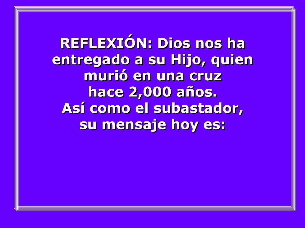 REFLEXIÓN: Dios nos ha entregado a su Hijo, quien murió en una cruz hace 2,000 años.