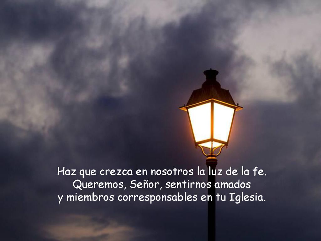 Haz que crezca en nosotros la luz de la fe.
