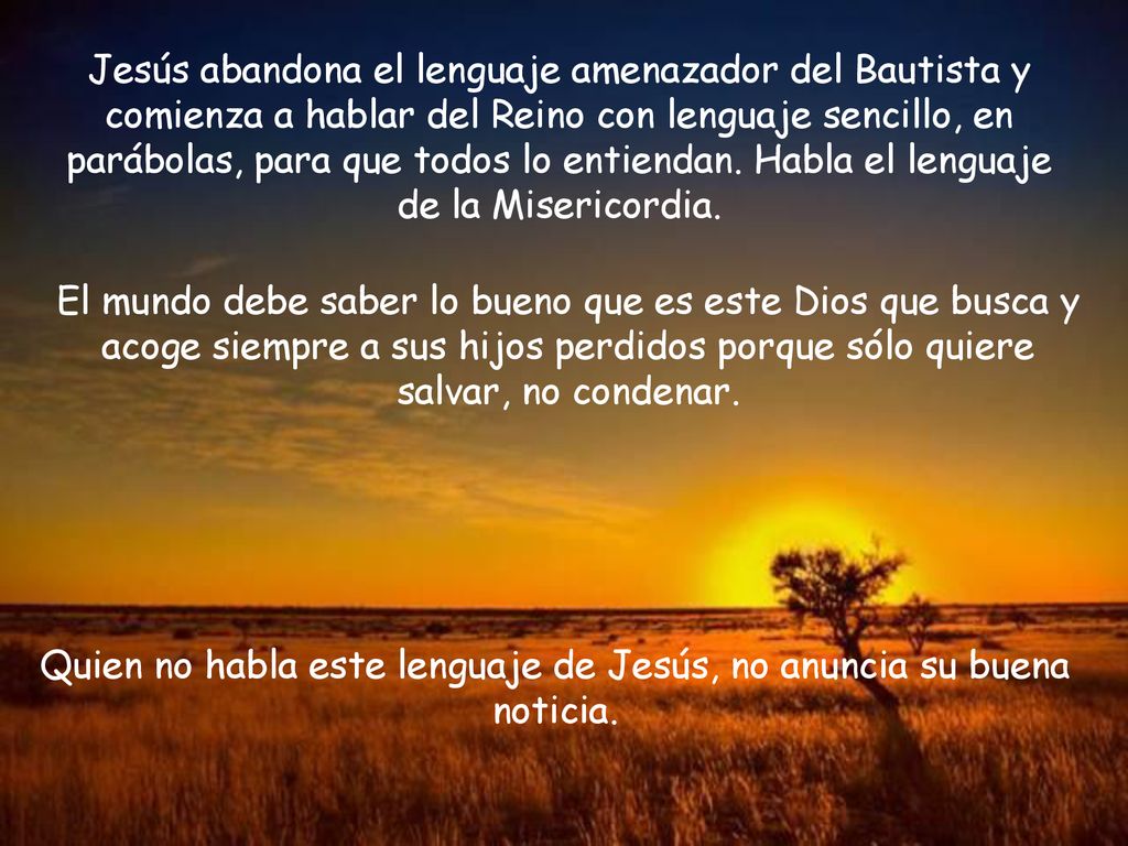 Quien no habla este lenguaje de Jesús, no anuncia su buena noticia.