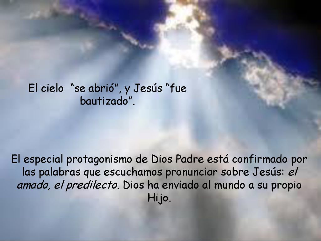 El cielo se abrió , y Jesús fue bautizado .