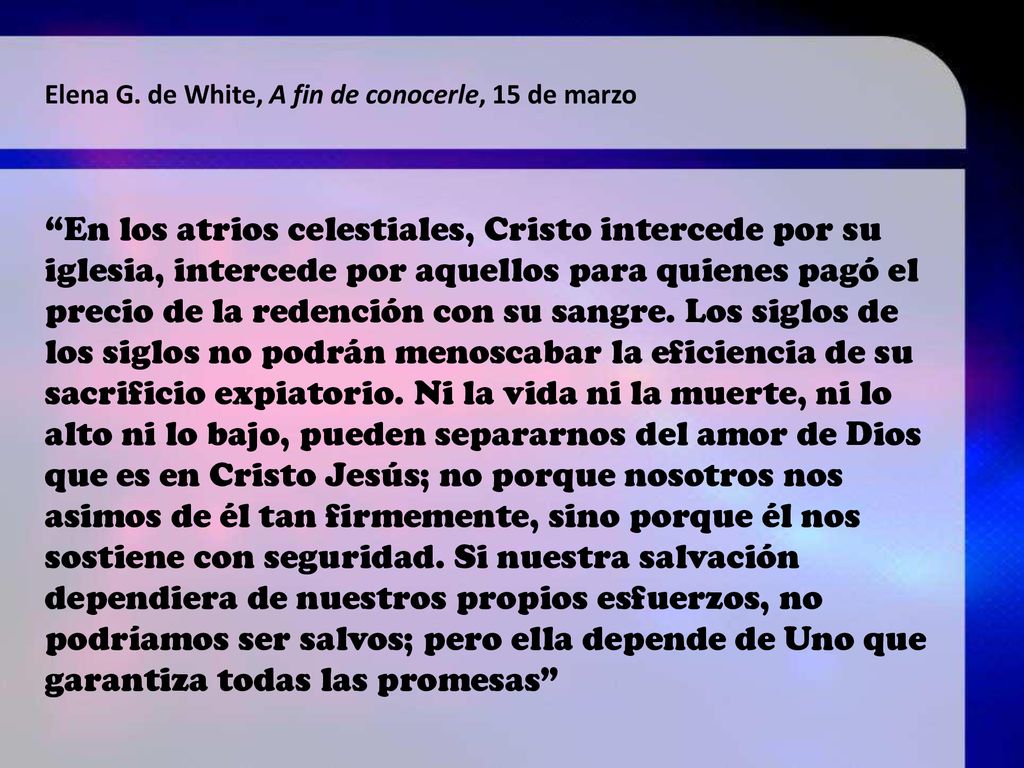 Elena G. de White, A fin de conocerle, 15 de marzo